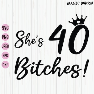 Lei ha 40 bitches Svg, design divertente per maglietta del 40° compleanno, regali di compleanno per donne di 40 anni, file Svg per il 40° compleanno per Cricut, file di taglio