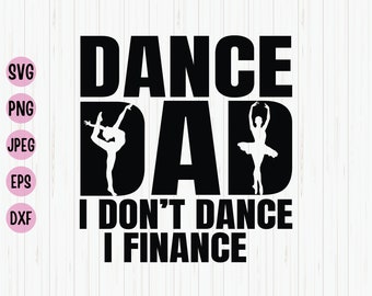 Dance Dad SVG, I Finance Design (Digital Download)