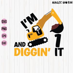 I&#39;m 1 And Digging It Svg, First Birthday Svg, Construction, Boys Birthday Shirt Svg, Excavator Birthday Svg, Cricut Files, Instant Download