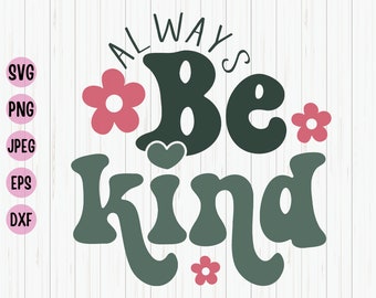 Always Be Kind SVG: Groovy Inspirational Quote Cut Files (Digital Download)