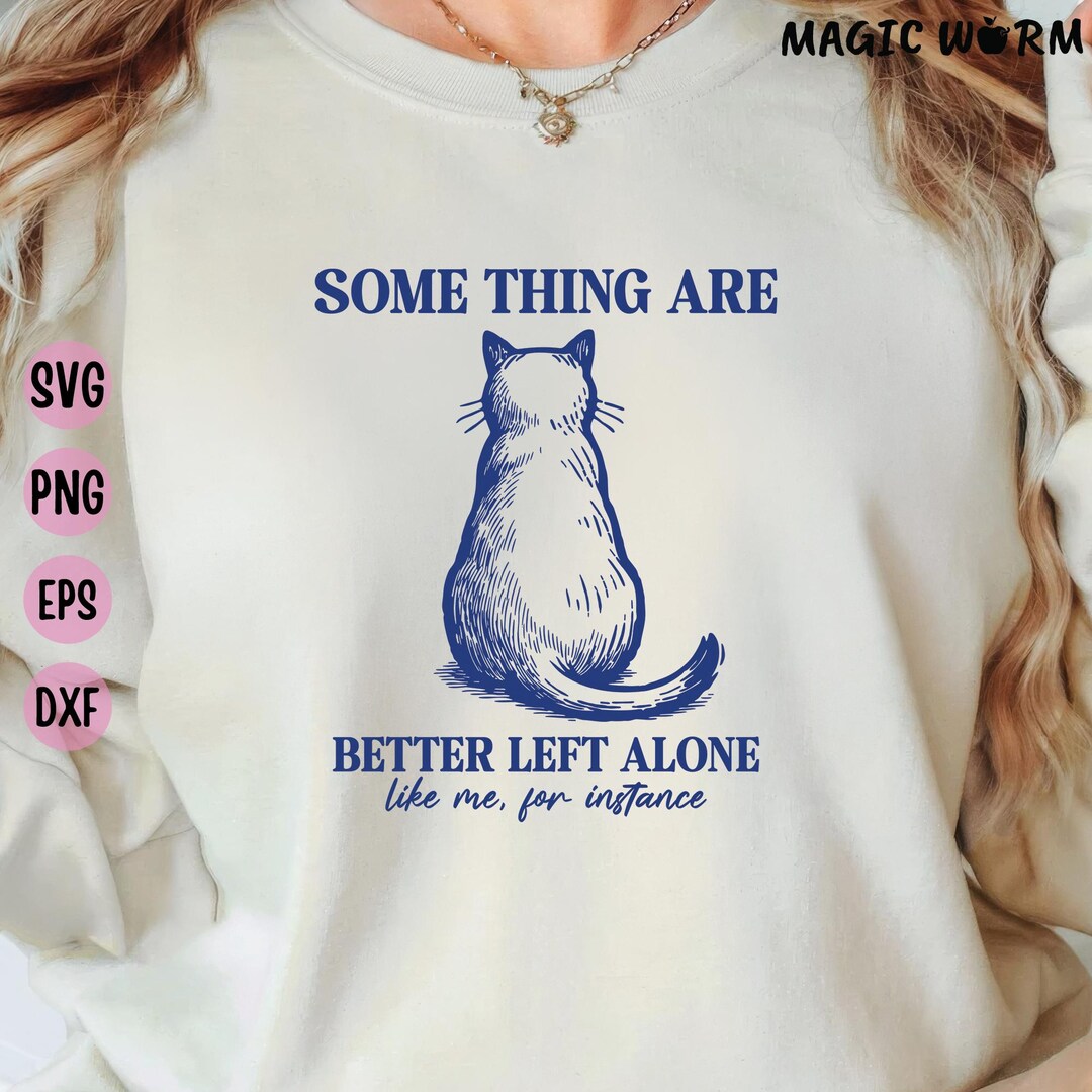 Some Things Are Better Left Alone SVG Introvert Cat Quote, Cat Lover