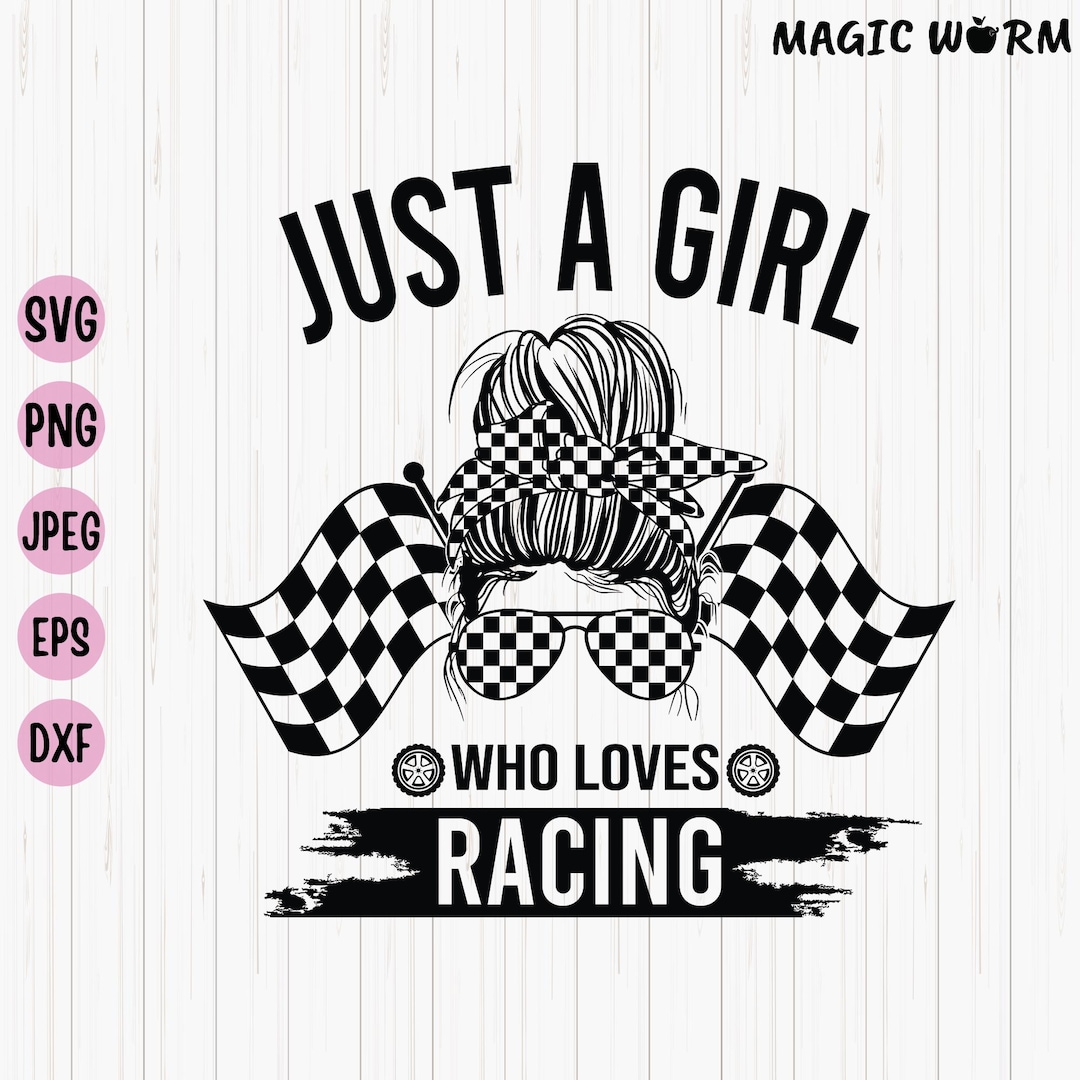 Just a Girl Who Loves Racing Svg, Racing Life Svg, Messy Bun Racing Svg ...