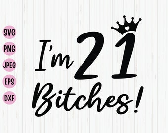 Funny 21st Birthday SVG Design: I'm 21 Bitches Cut File (Digital Download)
