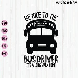 Be Nice to The Bus Driver It&#39;s A Long Walk Home, Bus Driver Svg, School Bus Svg, Back To School Shirt Svg, School Bus Shirt Svg, Download