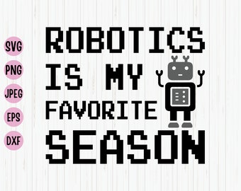 Robotics Is My Favorite Season SVG: Robot Clipart (Digital Download)