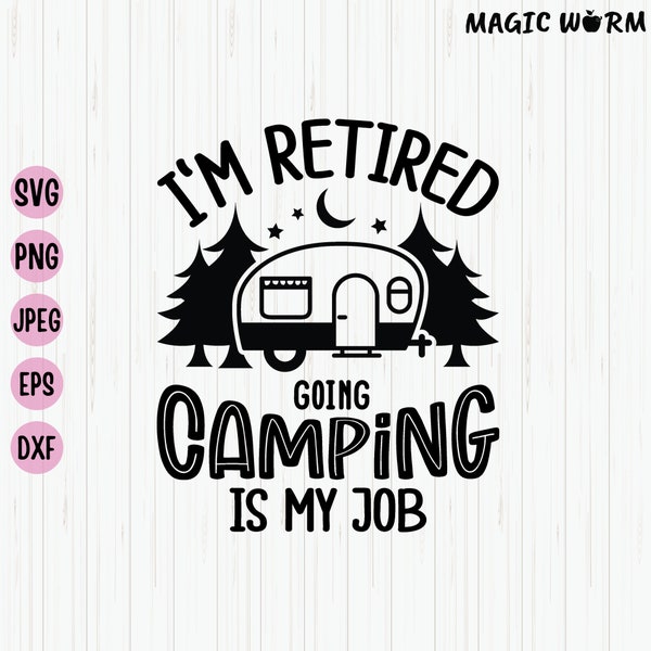 I'm Retired Going Camping Is My Job SVG, Retirement Camp, Camping Svg, Retirement Gift Svg, Going Camping Shirt, Cut File Download