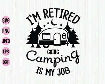 Retirement Camping SVG: Retired Job Design (Digital Download)