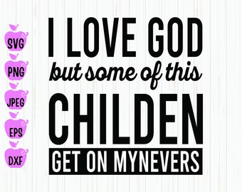 Funny Christian SVG: I Love God But Some Children (Digital Download)