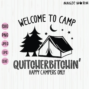 May include: Black and white graphic design with the text "Welcome to Camp Quitchherbitchin' Happy Campers Only". The design features a tent, two pine trees, a crescent moon, and stars.