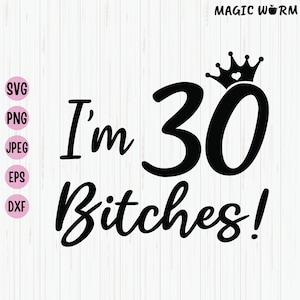 Ho 30 bitches Svg, design divertente per maglietta del 30° compleanno, regali di compleanno per donne di 30 anni, file Svg per il 30° compleanno per Cricut, file di taglio