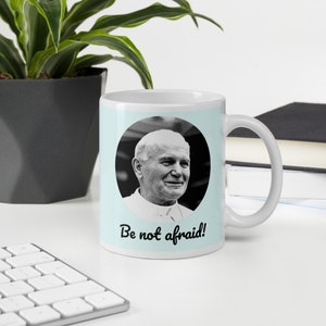 Heiliger Johannes Paul II &quot;Be not Afraid&quot; Tasse