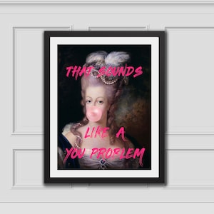 Marie Antoinette That Sounds Like A You Problem Quote Printable Art, Vintage Print, Altered Art,Renaissance Art,Baroque Wall Decor,Quote Art