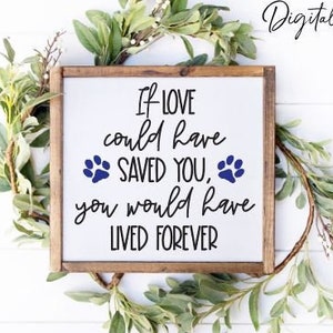 If Love Could Have Saved You, Memorial Svg, Grief Svg, Remembrance Svg, Pet Memorial, Memorial Engrave File, Memorial Sublimation. Pet Loss