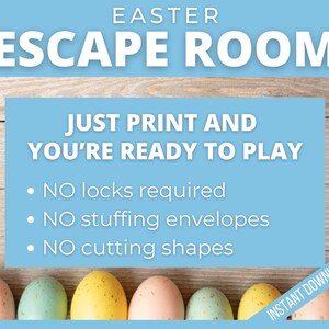 May include: An Easter escape room game with a blue background and the text "EASTER ESCAPE ROOM" in white. The text "JUST PRINT AND YOU'RE READY TO PLAY" is in white on a blue background. Below that, the text "NO locks required", "NO stuffing envelopes", and "NO cutting shapes" is in white on a blue background. The image also includes a row of six pastel-colored Easter eggs on a wooden background.