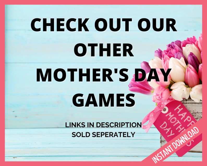 May include: A pink and blue wooden background with a bouquet of pink and white tulips in a white wooden box. The box has a tag that says "Happy Mother's Day" and "Instant Download". The text on the background says "Check out our other Mother's Day Games. Links in description. Sold separately."