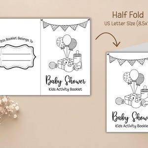 May include: Black and white baby shower activity booklet. The booklet features illustrations of balloons, a baby bottle, a gift, and a duck. The text reads "Baby Shower Kids Activity Booklet". The booklet is US Letter Size (8.5x11) and is a half fold.
