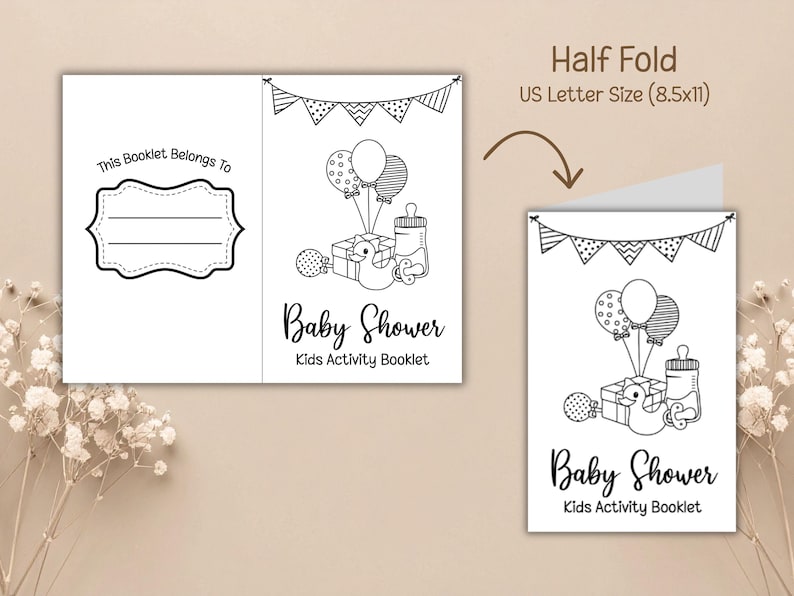 May include: Black and white baby shower activity booklet. The booklet features illustrations of balloons, a baby bottle, a gift, and a duck. The text reads "Baby Shower Kids Activity Booklet". The booklet is US Letter Size (8.5x11) and is a half fold.