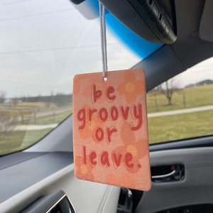 Be Groovy or Leave Car Air Freshener, Cute Car Air Freshener, Positive Vibe, Cute Air Freshener, Cute Car Freshie,