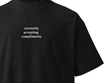 Currently Accepting Compliments oversized high neck heavyweight t-shirt: Funny quote unisex tee, Sarcastic phrases fit, slogan shirt gift