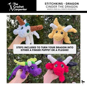 May include: Four crocheted dragon finger puppets in different colors: white, yellow, purple, and red. The puppets have white horns and eyes. The text "STITCHKINS - DRAGON CINDER THE DRAGON MARCH 2025 ALL RIGHTS RESERVED" is at the top of the image. The text "STEPS INCLUDED TO TURN YOUR DRAGON INTO EITHER A FINGER PUPPET OR A PLUSHIE!" is in the middle of the image.