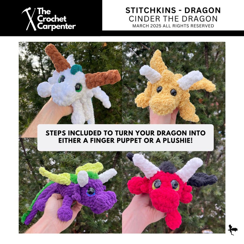 May include: Four crocheted dragon finger puppets in different colors: white, yellow, purple, and red. The puppets have white horns and eyes. The text "STITCHKINS - DRAGON CINDER THE DRAGON MARCH 2025 ALL RIGHTS RESERVED" is at the top of the image. The text "STEPS INCLUDED TO TURN YOUR DRAGON INTO EITHER A FINGER PUPPET OR A PLUSHIE!" is in the middle of the image.