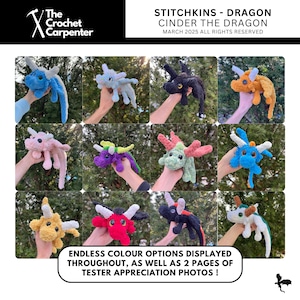 May include: A collage of 12 crocheted dragon plushies in various colors, including blue, pink, purple, orange, red, black, and white. The plushies are held by hands in front of a green leafy background. The text "Stitchkins - Dragon Cinder the Dragon March 2025 All Rights Reserved" is at the top of the image. The text "Endless color options displayed throughout, as well as 2 pages of tester appreciation photos!" is at the bottom of the image.
