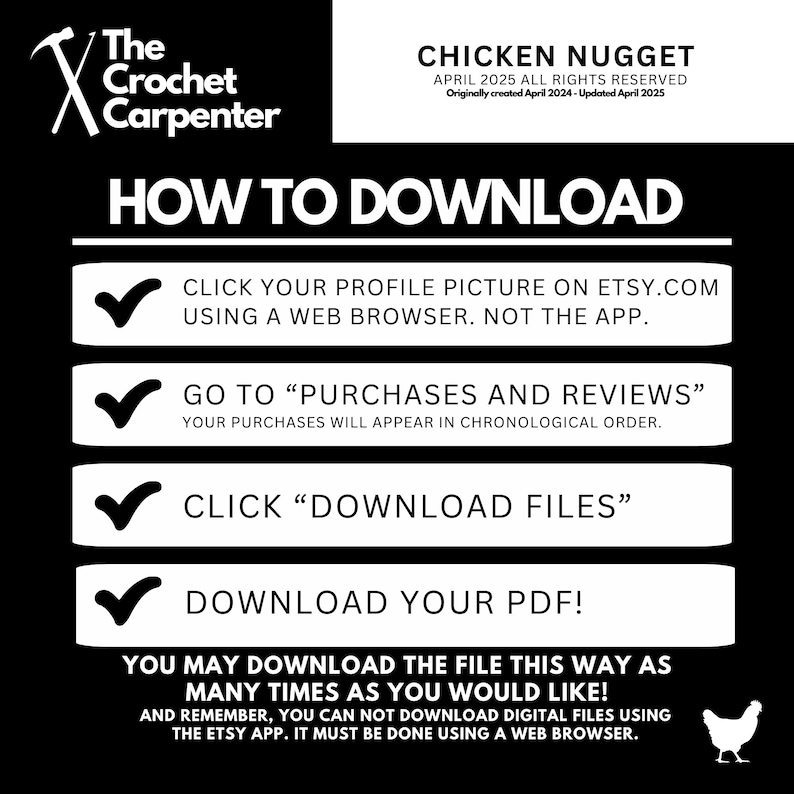 May include: A black and white graphic with a checklist of instructions on how to download a digital file from Etsy.com. The text reads "How to Download" and includes the following steps: "Click your profile picture on Etsy.com using a web browser. Not the app." "Go to "Purchases and Reviews" Your purchases will appear in chronological order." "Click "Download Files" "Download your PDF!"  "You may download the file this way as many times as you would like!"  "And remember, you can not download digital files using the Etsy app. It must be done using a web browser."