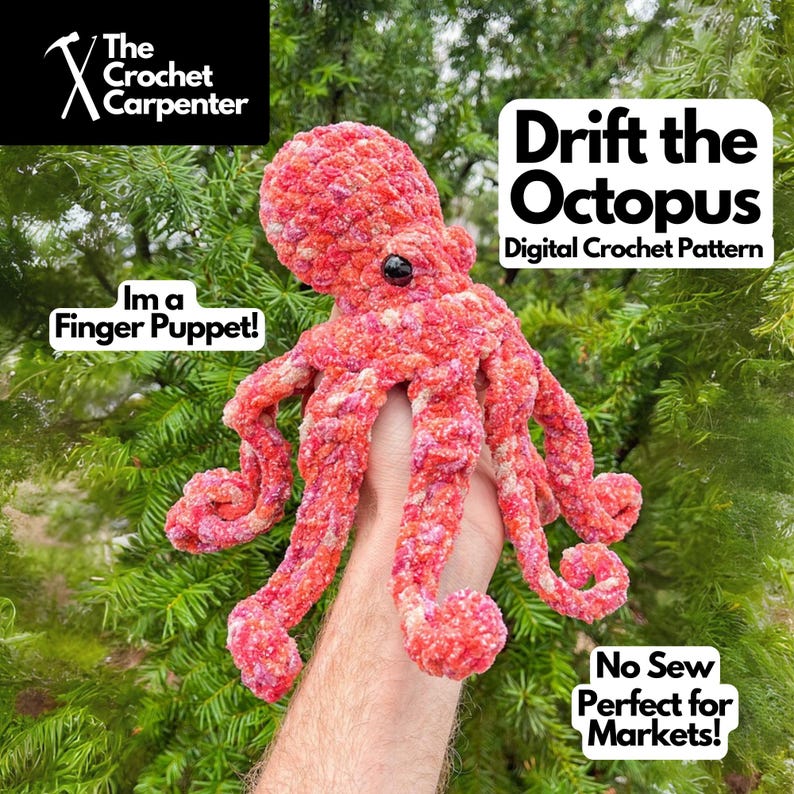 May include: A pink and red crocheted octopus finger puppet. The octopus has a black eye and is held up in front of a green leafy background. The text "Drift the Octopus" and "Digital Crochet Pattern" is above the octopus. The text "I'm a Finger Puppet!" is below the octopus. The text "No Sew Perfect for Markets!" is below the octopus.