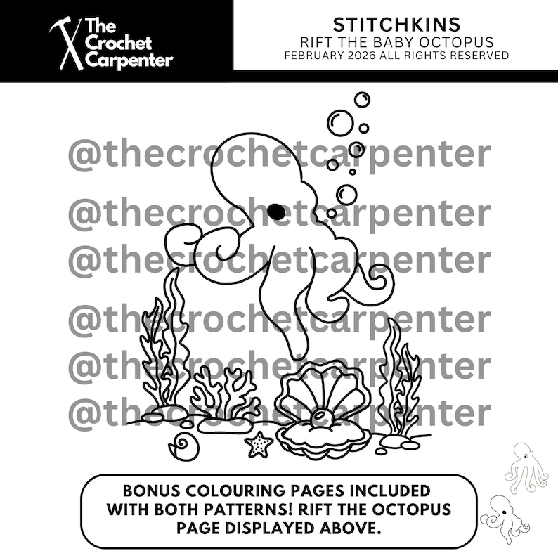 May include: Black and white line art of an octopus with bubbles, seaweed, a seashell, a starfish, and a snail. Text includes "STITCHKINS RIFT THE BABY OCTOPUS FEBRUARY 2026 ALL RIGHTS RESERVED" and "BONUS COLOURING PAGES INCLUDED WITH BOTH PATTERNS! RIFT THE OCTOPUS PAGE DISPLAYED ABOVE."