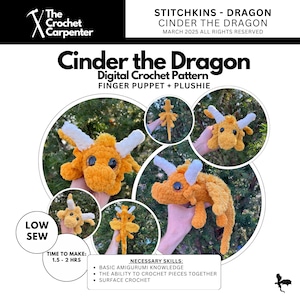 May include: A crochet pattern for a Cinder the Dragon finger puppet and plushie. The pattern is digital and includes instructions for making a small orange dragon with white horns and eyes. The pattern is labeled "Low Sew" and has a time estimate of 1.5 to 2 hours to complete. The pattern also lists the necessary skills, which include basic amigurumi knowledge, the ability to crochet pieces together, and surface crochet.