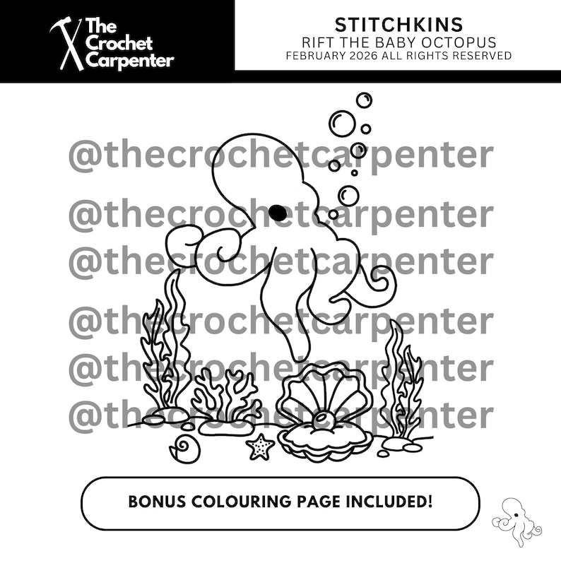 May include: Black and white line drawing of an octopus, bubbles, seaweed, a seashell, and a starfish. The text reads "STITCHKINS RIFT THE BABY OCTOPUS FEBRUARY 2026 ALL RIGHTS RESERVED". Includes the text "BONUS COLOURING PAGE INCLUDED!"