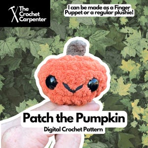 May include: An orange crocheted pumpkin plushie with black eyes and a smiling mouth. The pumpkin has a brown stem and is held in a hand. Text on the image reads "Patch the Pumpkin" and "Digital Crochet Pattern". The text also says "I can be made as a Finger Puppet or a regular plushie!"