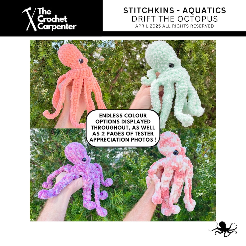 May include: Four crocheted octopus plushies in different colors: pink, light green, purple, and pink and white. The text "STITCHKINS - AQUATICS DRIFT THE OCTOPUS APRIL 2025 ALL RIGHTS RESERVED" is at the top of the image. The text "ENDLESS COLOUR OPTIONS DISPLAYED THROUGHOUT, AS WELL AS 2 PAGES OF TESTER APPRECIATION PHOTOS!" is in the middle of the image.
