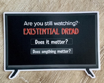 Are You Still Watching? Existential Dread | Nihilism Vinyl Decal Sticker