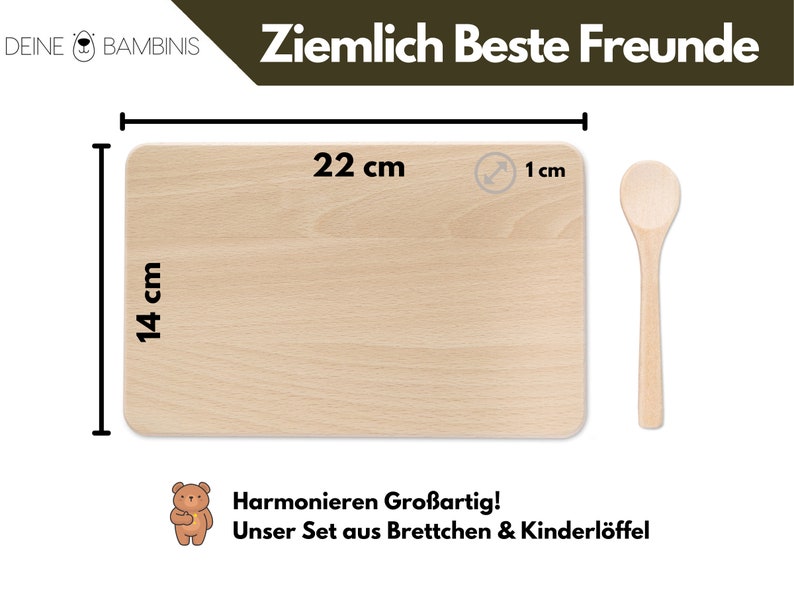Op de afbeelding: Een houten snijplank en een houten lepel. De snijplank is 22 cm bij 14 cm. De lepel is 1 cm breed. De tekst "Ziemlich Beste Freunde" staat op de afbeelding. De tekst "Harmonieren Gro&szlig;artig! Unser Set aus Brettchen & Kinderl&ouml;ffel" staat op de afbeelding.