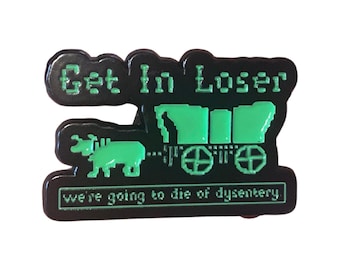 Oregon Trail Enamel Pin,Get In Loser,90s Nostalgia,90s Merch,80s Nostalgia,90s Gift, 80s Gift, Enamel Pin,90s Memorabilia,90s girl, 80s girl