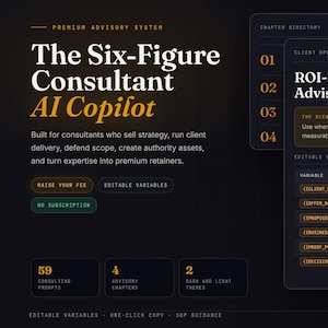 May include: Dark background with text: "The Six-Figure Consultant AI Copilot." The image shows a digital interface with prompts and a proposal builder. It includes the text "Raise Your Fee" and "Editable Variables."