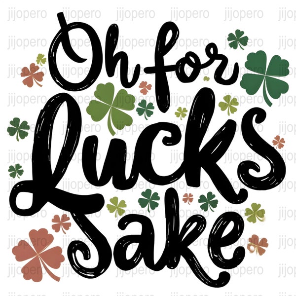 St. Patricks Day PNG, Oh for Luck's Sake Quote, Irish Clover Digital Download, Shamrock Clipart, Festive March Graphic, Instant File