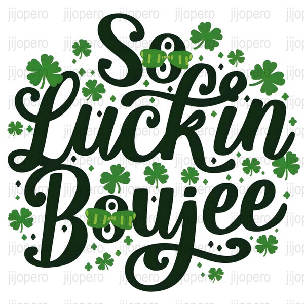 St. Patricks Day PNG, So Luckin Boujee Quote, Green Shamrocks Digital Download, Irish Festive Decor, Instant Download, Clipart Graphic