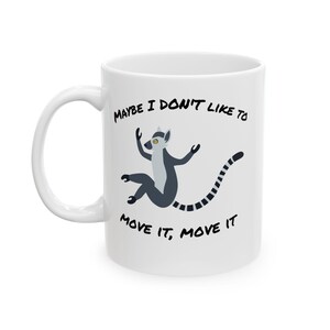 Funny Lemur Mug: Maybe I Don&#39;t Like to Move It, 11oz Ceramic