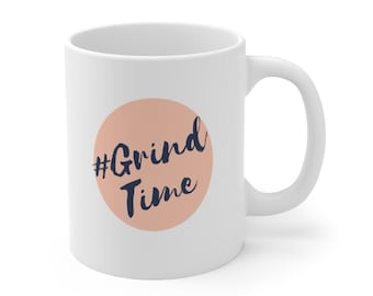 SAYINGS COFFEE MUG - Grind Time Quotes Printed Coffee Cup - Inspirational Mug - Motivational Mug - Gift For Friend