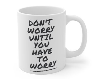 Don't Worry Saying Coffee Mug - Inspirational Gift