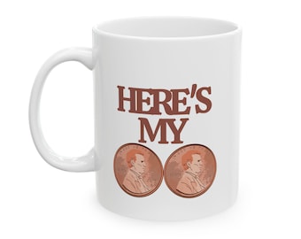 Funny 'Here's My Two Cents' Coffee Mug - Novelty Gift
