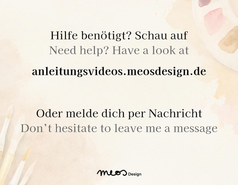 K&ouml;nnte beinhalten: Eine Aquarellpalette mit Pinseln und dem Text "Hilfe ben&ouml;tigt? Schau auf Need help? Have a look at anleitungsvideos.meosdesign.de Oder melde dich per Nachricht Don't hesitate to leave me a message meos Design".