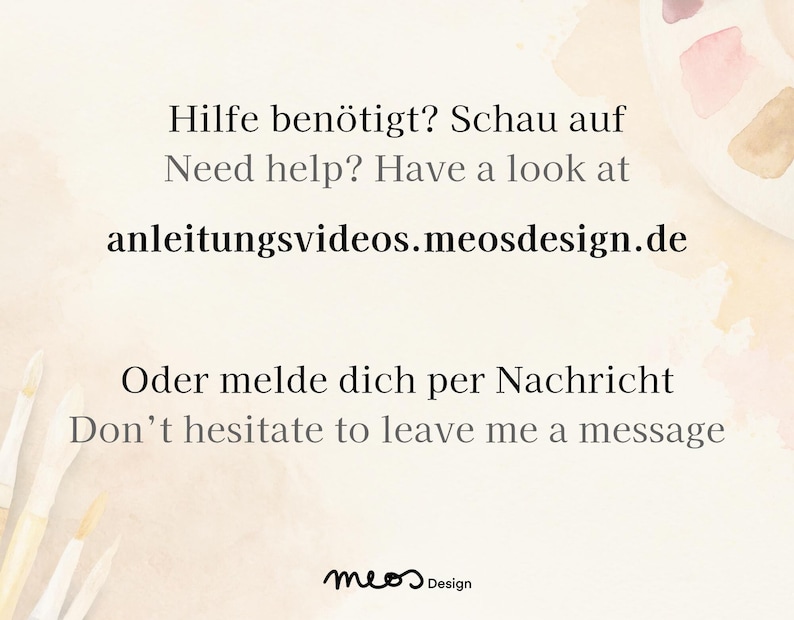 May include: A watercolor palette with paintbrushes and the text "Hilfe ben&ouml;tigt? Schau auf Need help? Have a look at anleitungsvideos.meosdesign.de Oder melde dich per Nachricht Don't hesitate to leave me a message meos Design".