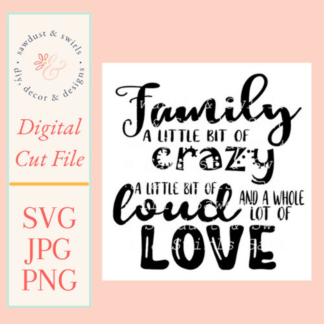 Family A Little Bit of Crazy A Little Bit of Loud and A Whole Lot of ...
