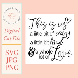This Is Us A Little Bit of Crazy A Little Bit of Loud & A Whole Lot of Love SVG, PNG, JPG
