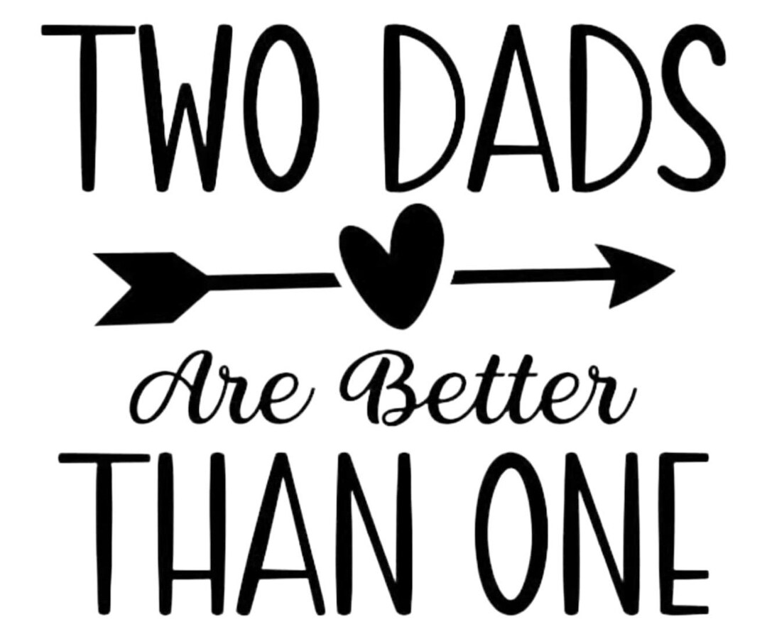 Digital Download ONLY / Two Dads Are Better Than One / SVG / Welcome ...