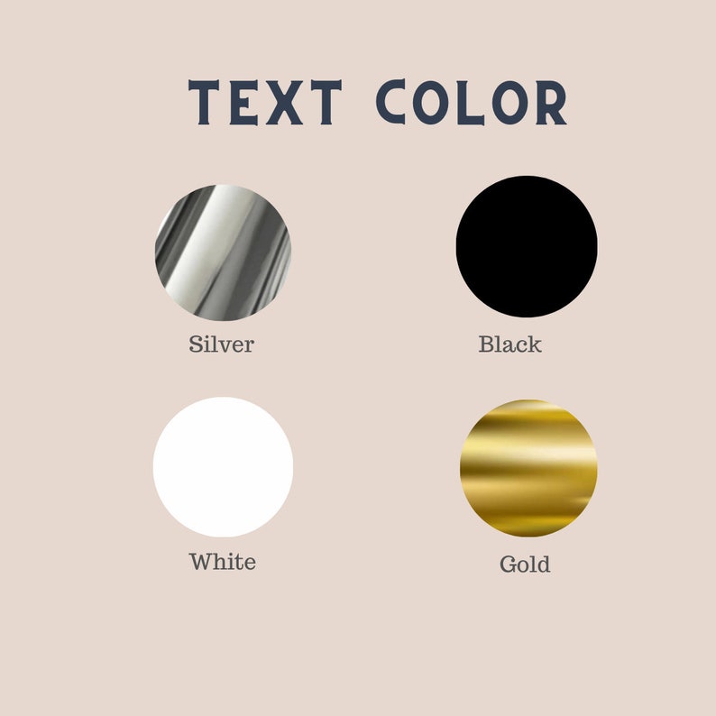 May include: Image displaying the text "TEXT COLOR" above four color swatches. The swatches are silver, black, white, and gold, each labeled with its respective color name. The background is a light beige.