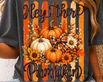 Hey There Pumpkin PNG, Cute Fall Pumpkin Shirt Design, Autumn Floral Pumpkin Bow Sublimation PNG, Thanksgiving Digital Download